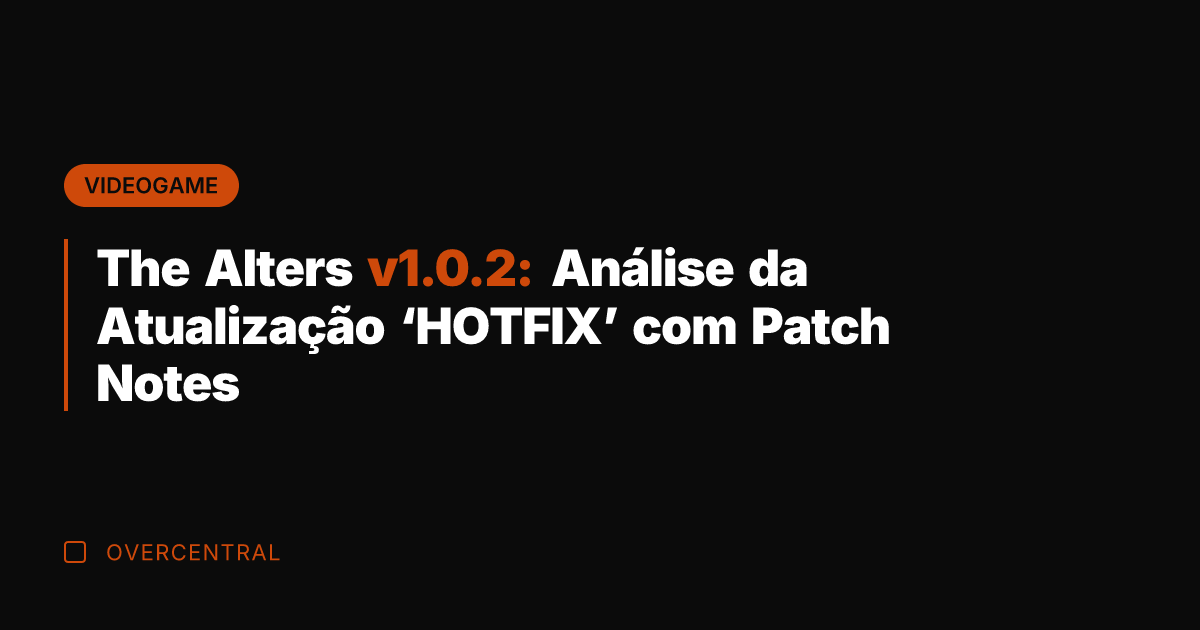 The Alters v1.0.2: Análise da Atualização 'HOTFIX' com Patch Notes