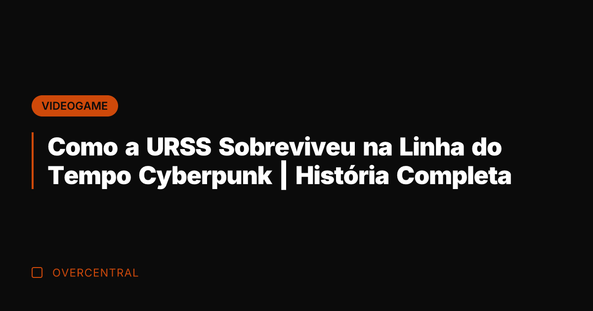 Como a URSS Sobreviveu na Linha do Tempo Cyberpunk | História Completa