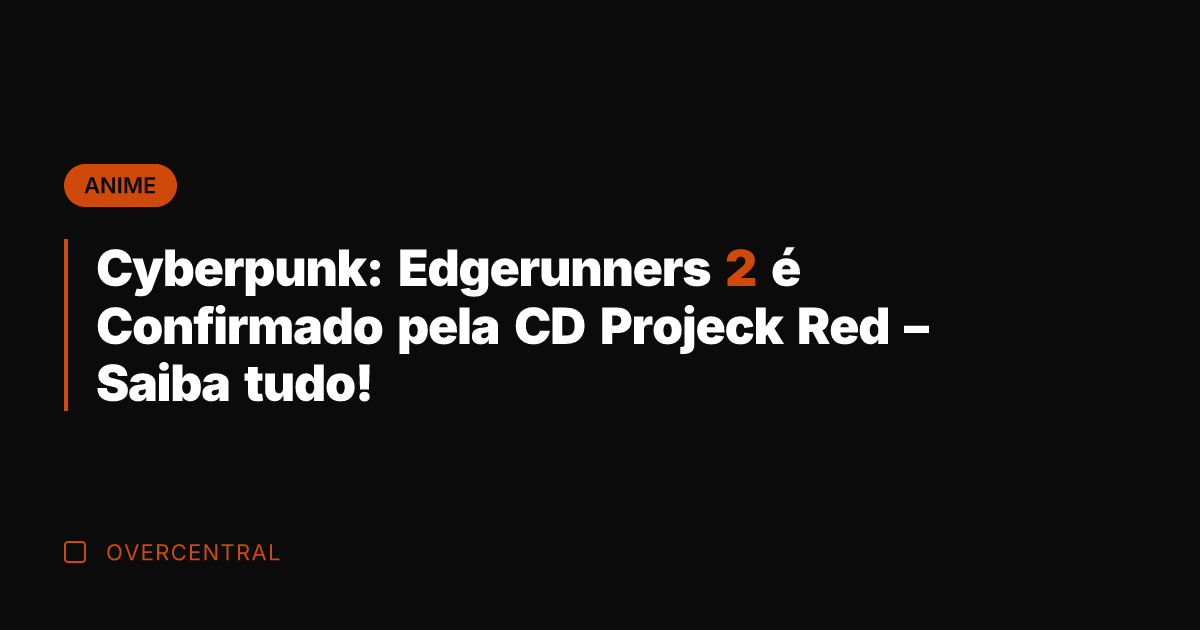 Cyberpunk: Edgerunners 2 é Confirmado pela CD Projeck Red - Saiba tudo!