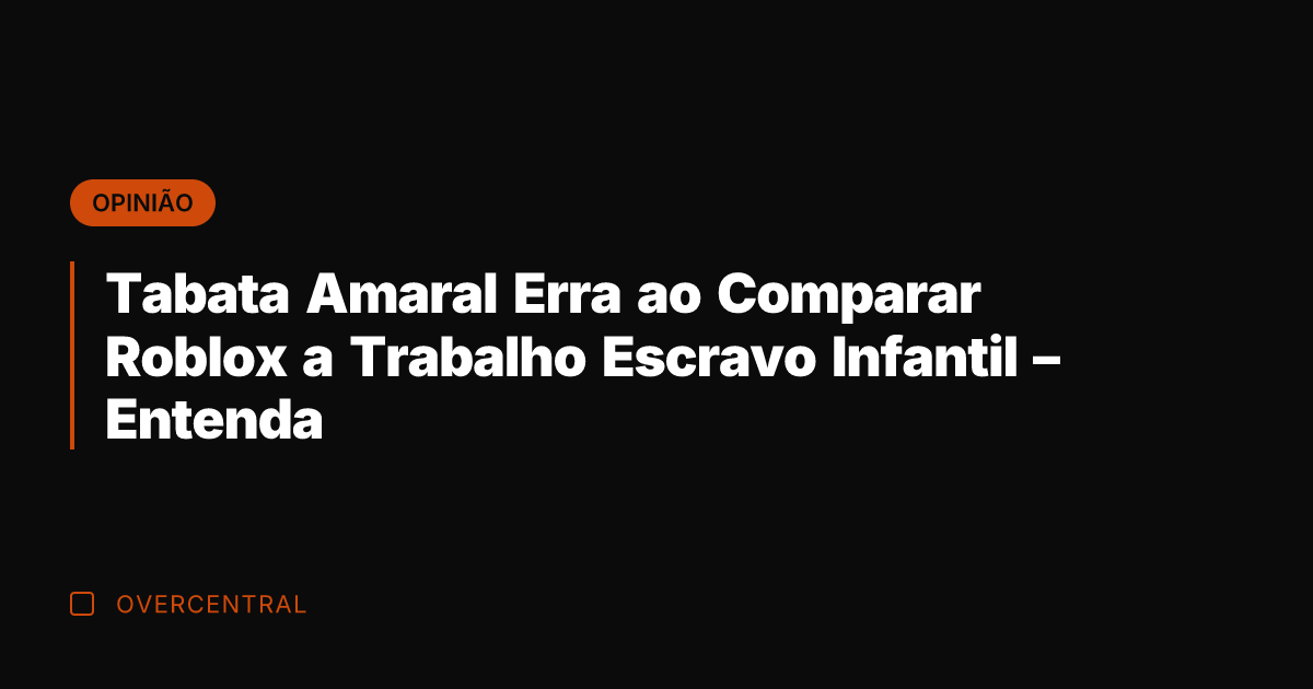 Tabata Amaral Erra ao Comparar Roblox a Trabalho Escravo Infantil – Entenda