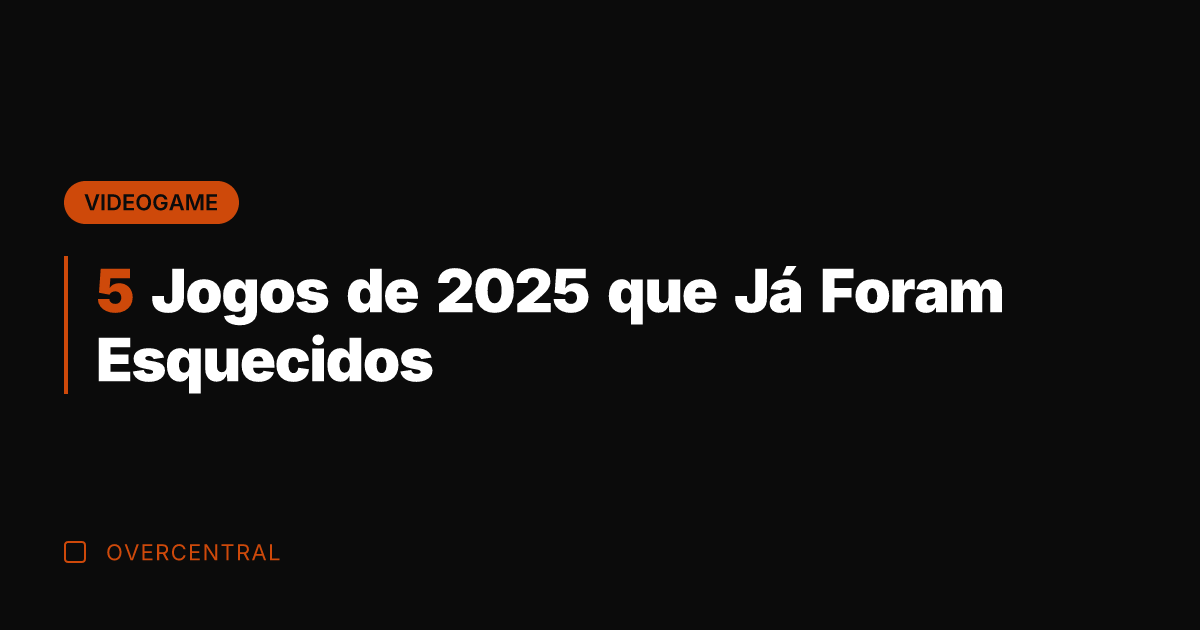 5 Jogos de 2025 que Já Foram Esquecidos