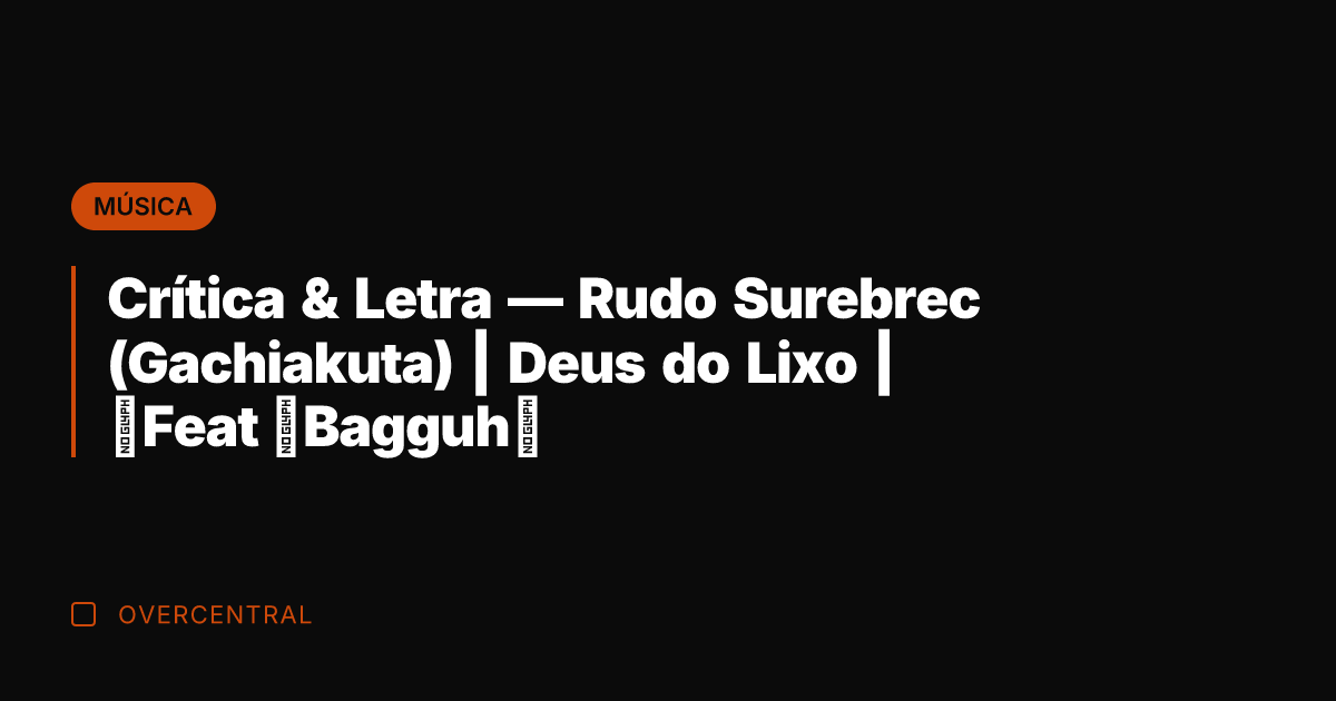 Crítica & Letra — Rudo Surebrec (Gachiakuta) | Deus do Lixo |