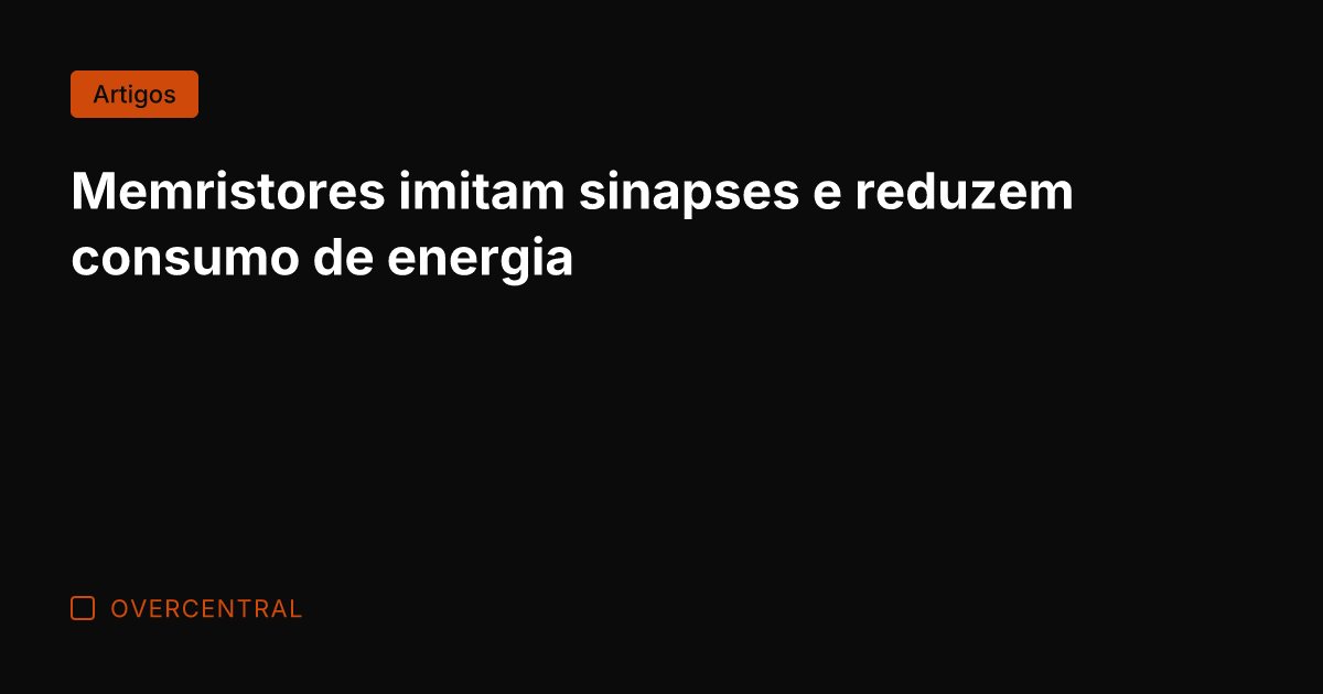 Memristores imitam sinapses e reduzem consumo de energia