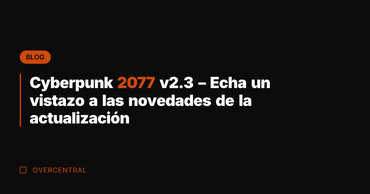 Cyberpunk 2077 v2.3 - Echa un vistazo a las novedades de la
