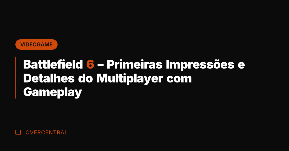 Battlefield 6 – Primeiras Impressões e Detalhes do Multiplayer com Gameplay