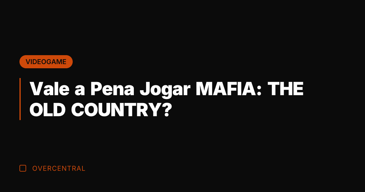 Vale a Pena Jogar MAFIA: THE OLD COUNTRY?