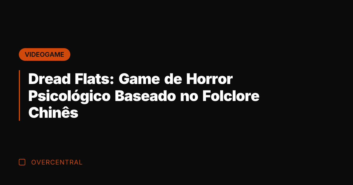 Dread Flats: Game de Horror Psicológico Baseado no Folclore Chinês