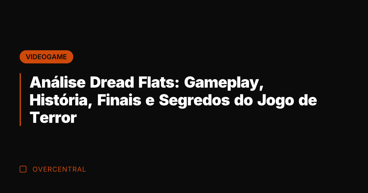 Análise Dread Flats: Gameplay, História, Finais e Segredos do Jogo de Terror