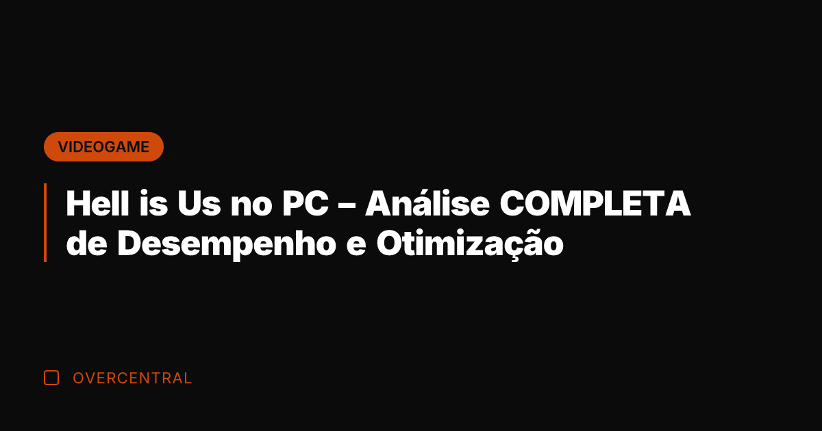 Hell is Us no PC - Análise COMPLETA de Desempenho e Otimização