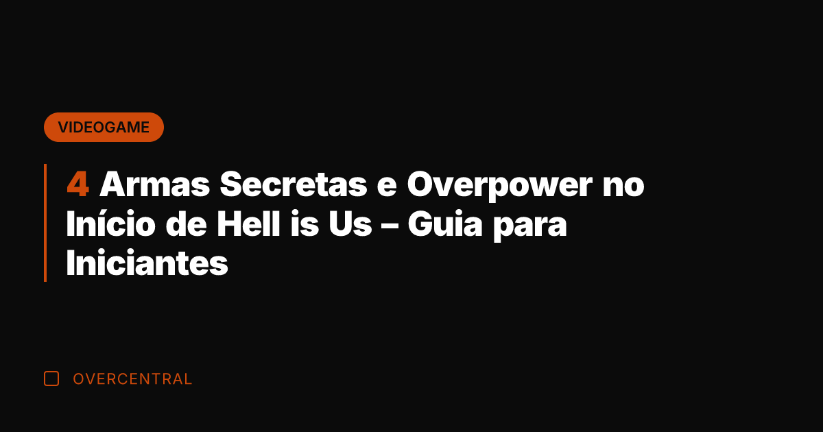4 Armas Secretas e Overpower no Início de Hell is Us -