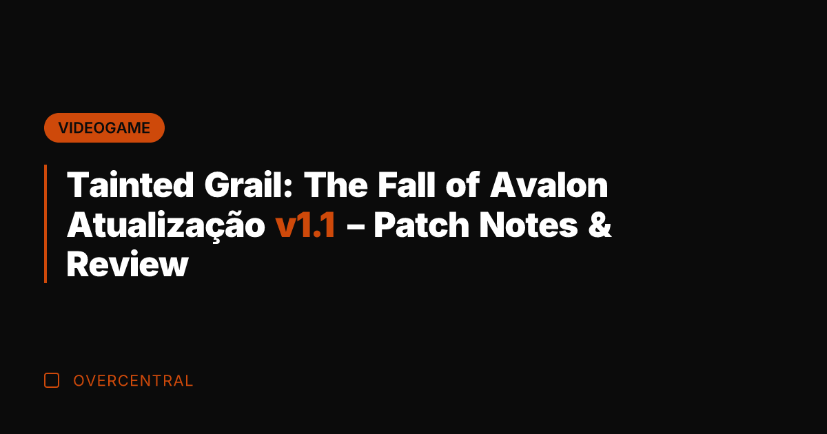 Tainted Grail: The Fall of Avalon Atualização v1.1 - Patch Notes &