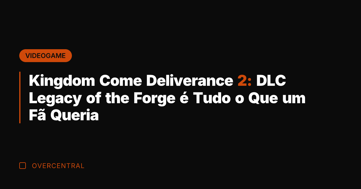 Kingdom Come Deliverance 2: DLC Legacy of the Forge é Tudo o