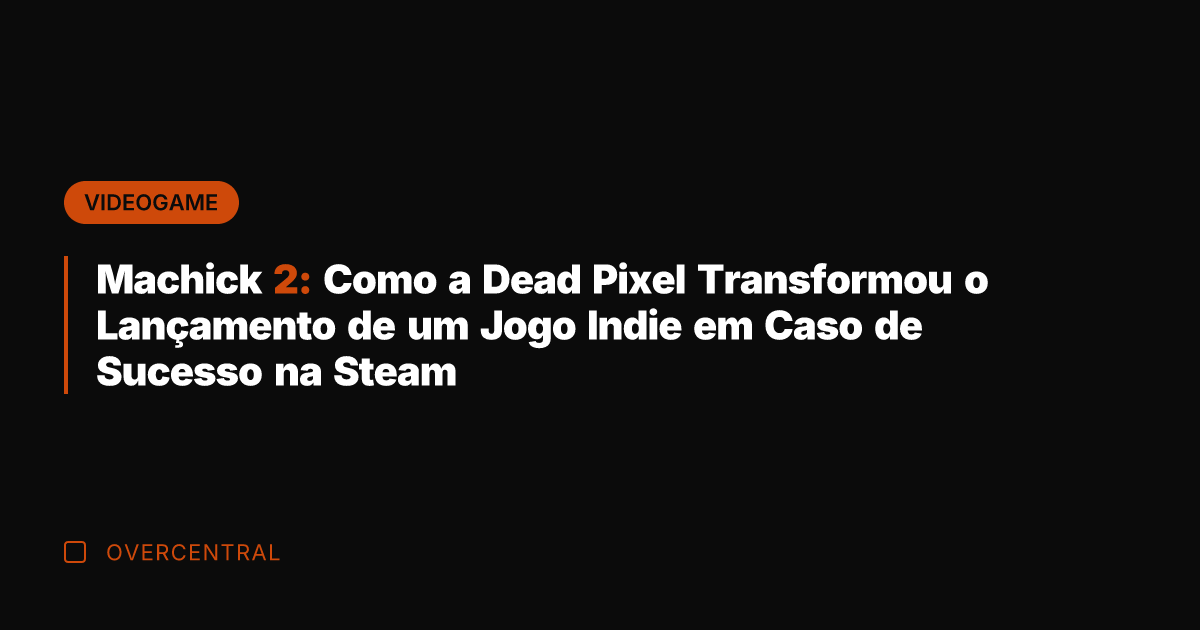 Machick 2: Como a Dead Pixel Transformou o Lançamento de um Jogo