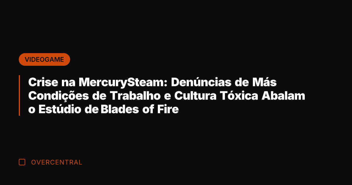 Crise na MercurySteam: Denúncias de Más Condições de Trabalho e Cultura Tóxica
