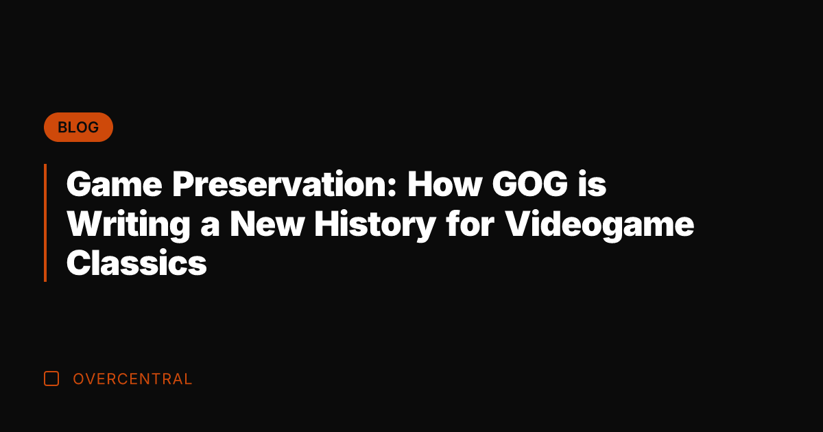 Game Preservation: How GOG is Writing a New History for Videogame Classics