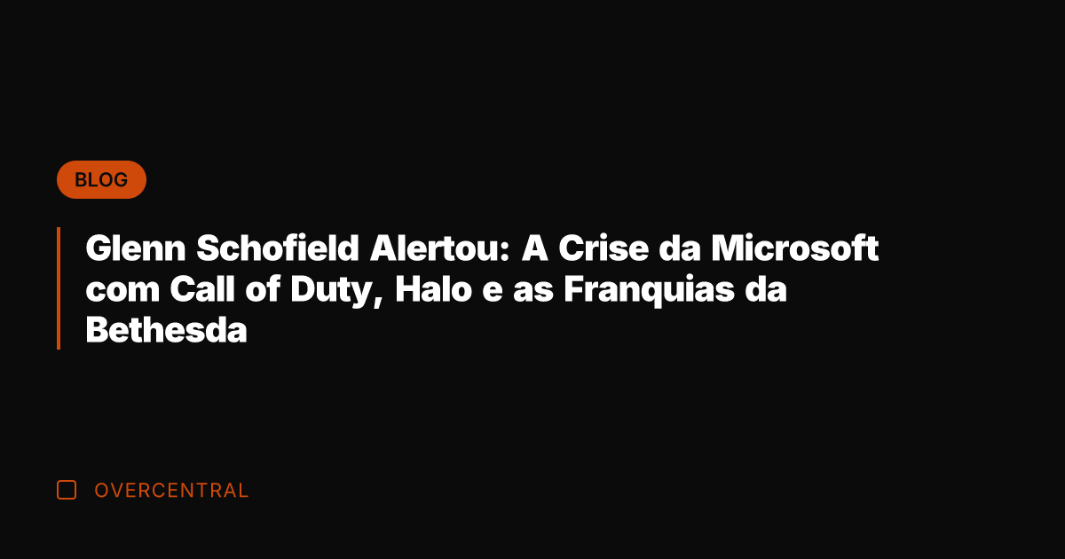 Glenn Schofield Alertou: A Crise da Microsoft com Call of Duty, Halo