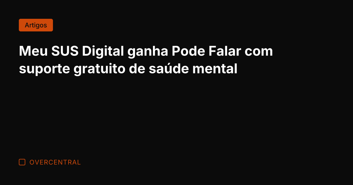 Meu SUS Digital ganha Pode Falar com suporte gratuito de saúde mental