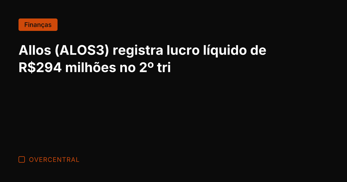 Allos (ALOS3) registra lucro líquido de R4 milhões no 2º tri