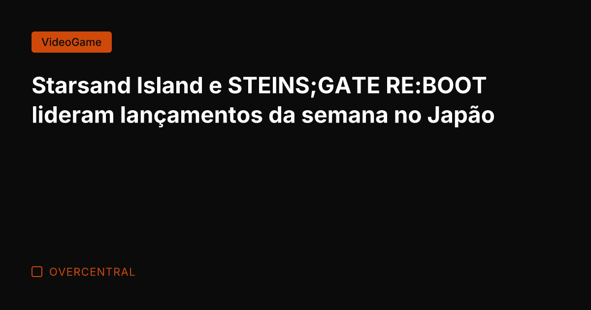 Starsand Island e STEINS;GATE RE:BOOT lideram lançamentos da semana no Japão