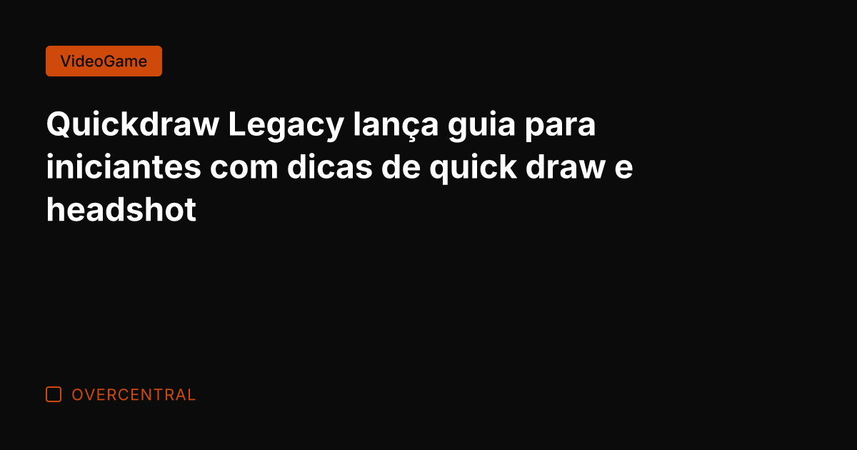 Quickdraw Legacy lança guia para iniciantes com dicas de quick draw e
