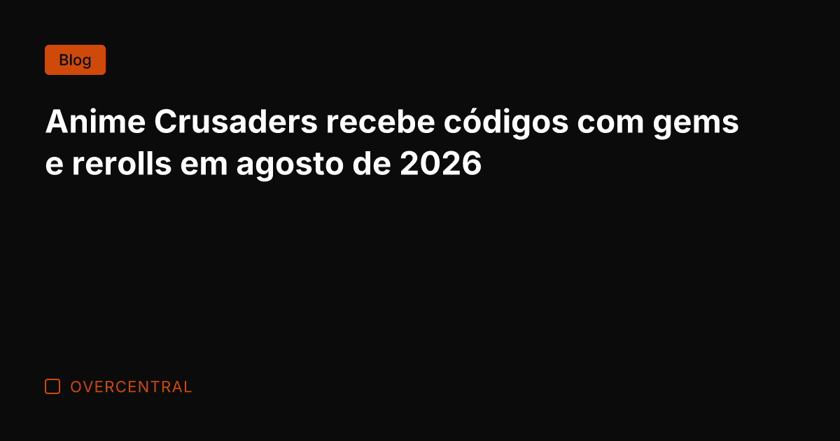 Anime Crusaders recebe códigos com gems e rerolls em agosto de 2026