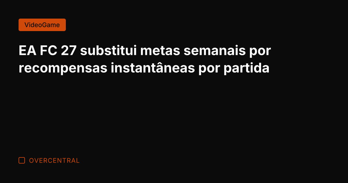 EA FC 27 substitui metas semanais por recompensas instantâneas por partida