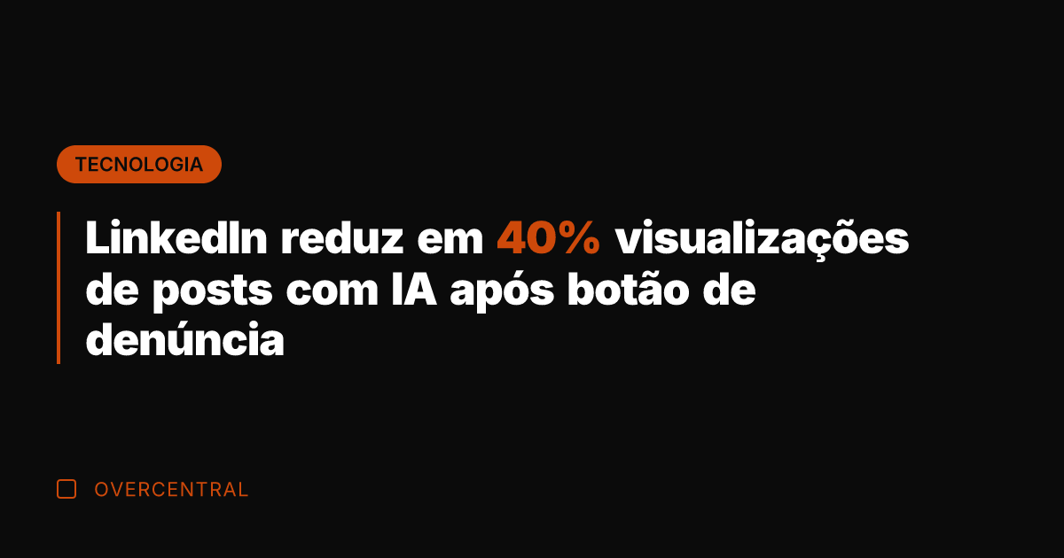 LinkedIn reduz em 40% visualizações de posts com IA após botão de