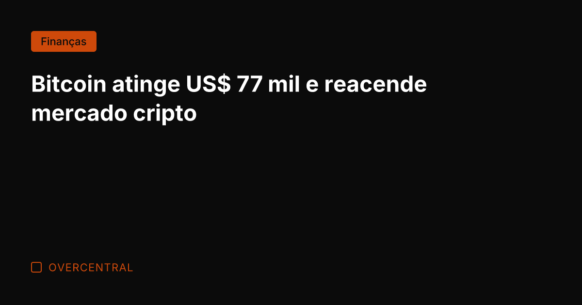Bitcoin atinge US$ 77 mil e reacende mercado cripto