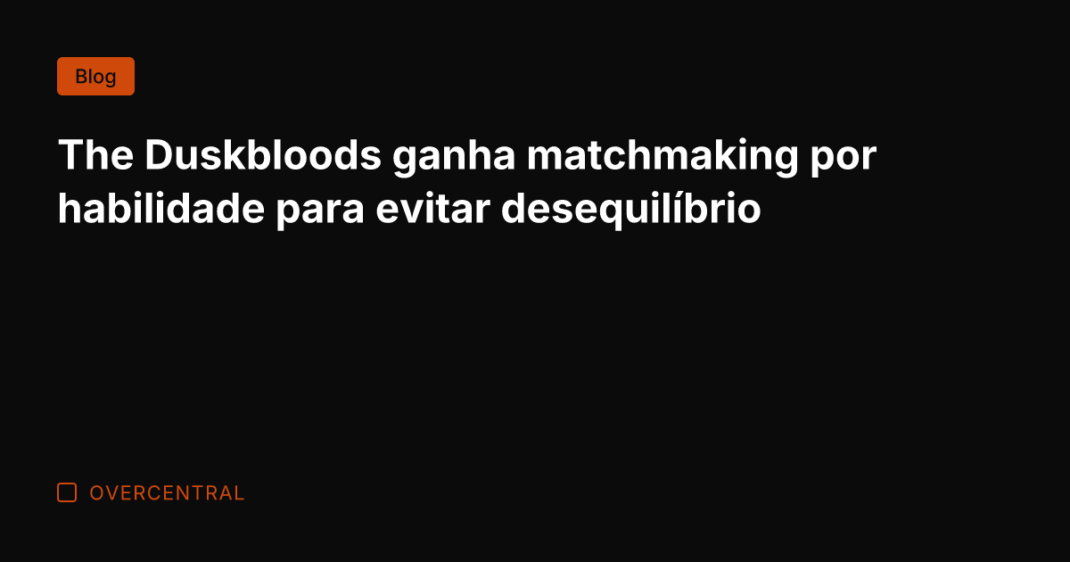 The Duskbloods ganha matchmaking por habilidade para evitar desequilíbrio