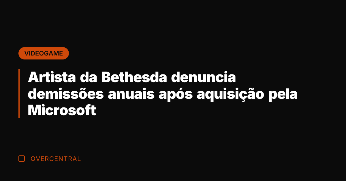 Artista da Bethesda denuncia demissões anuais após aquisição pela Microsoft