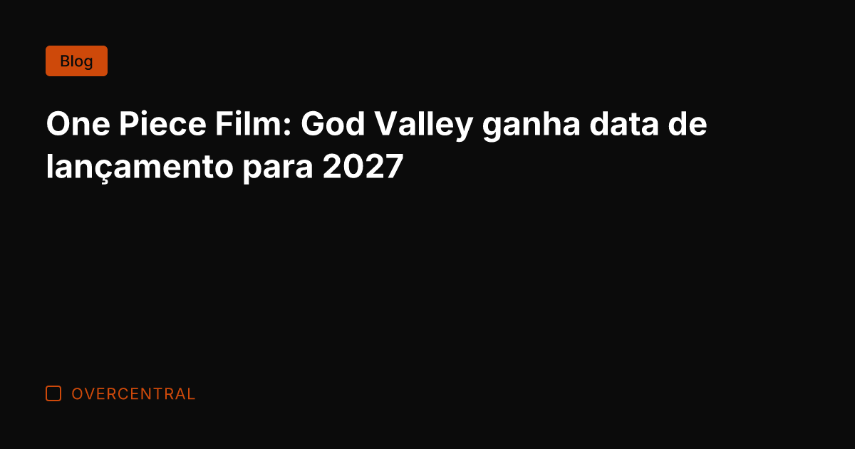 One Piece Film: God Valley ganha data de lançamento para 2027