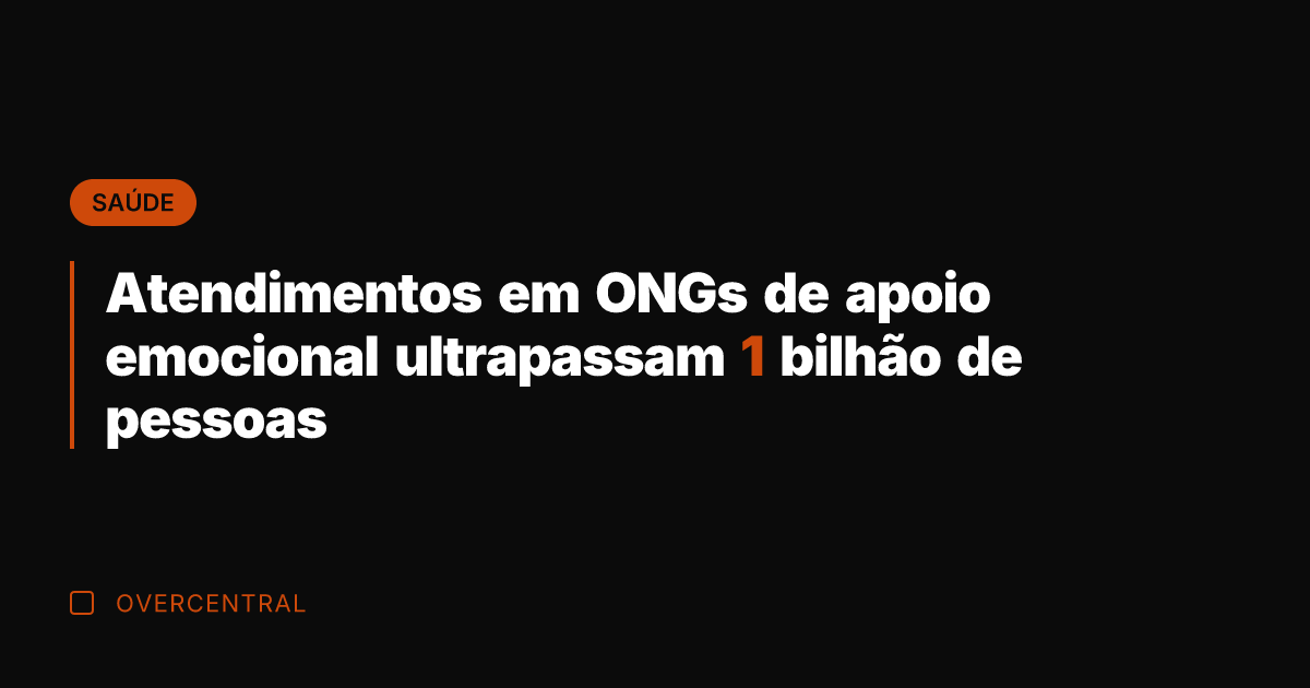 Atendimentos em ONGs de apoio emocional ultrapassam 1 bilhão de pessoas