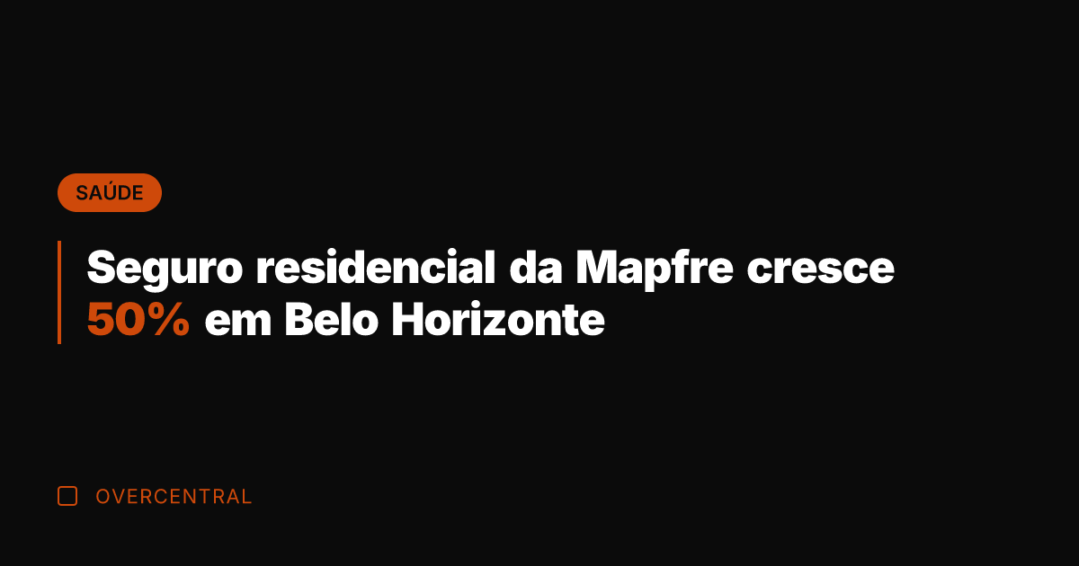 Seguro residencial da Mapfre cresce 50% em Belo Horizonte