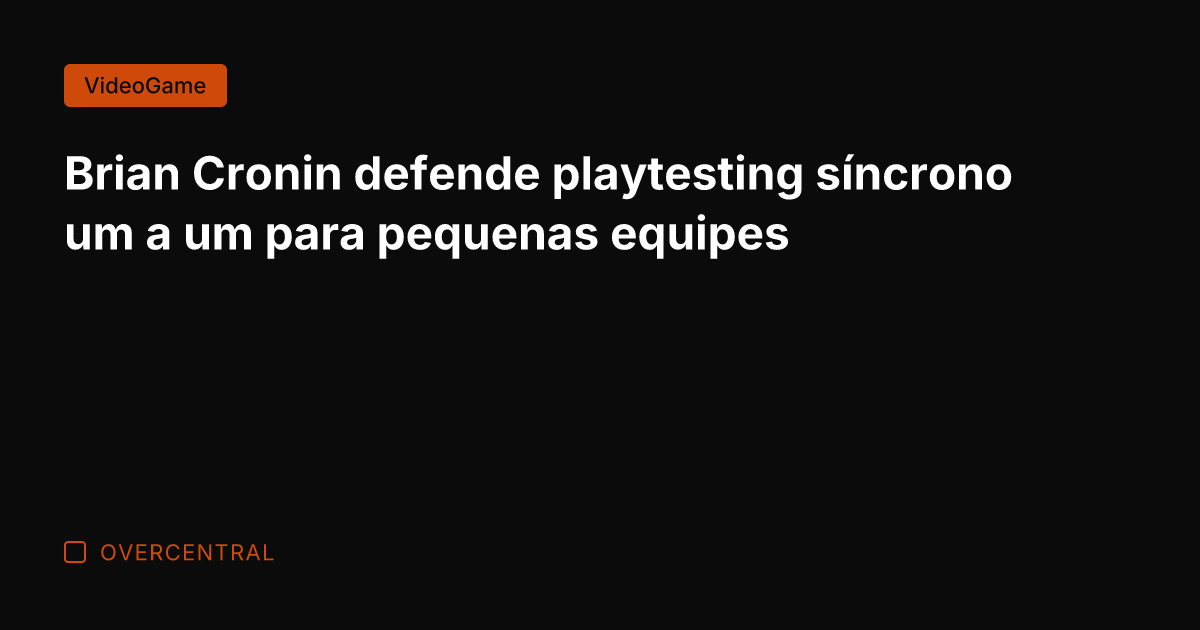 Brian Cronin defende playtesting síncrono um a um para pequenas equipes