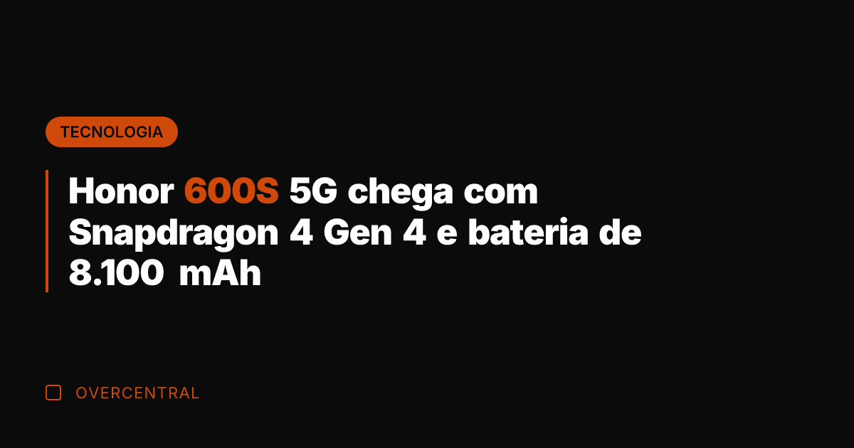 Honor 600S 5G chega com Snapdragon 4 Gen 4 e bateria de
