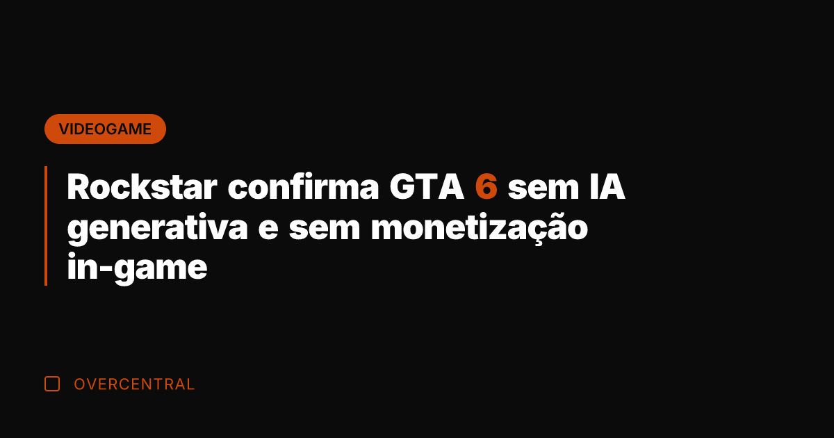 Rockstar confirma GTA 6 sem IA generativa e sem monetização in-game