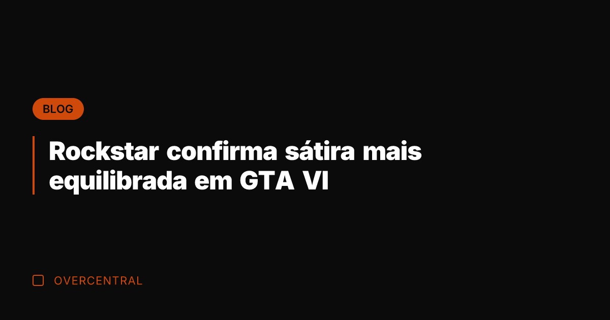 Rockstar confirma sátira mais equilibrada em GTA VI