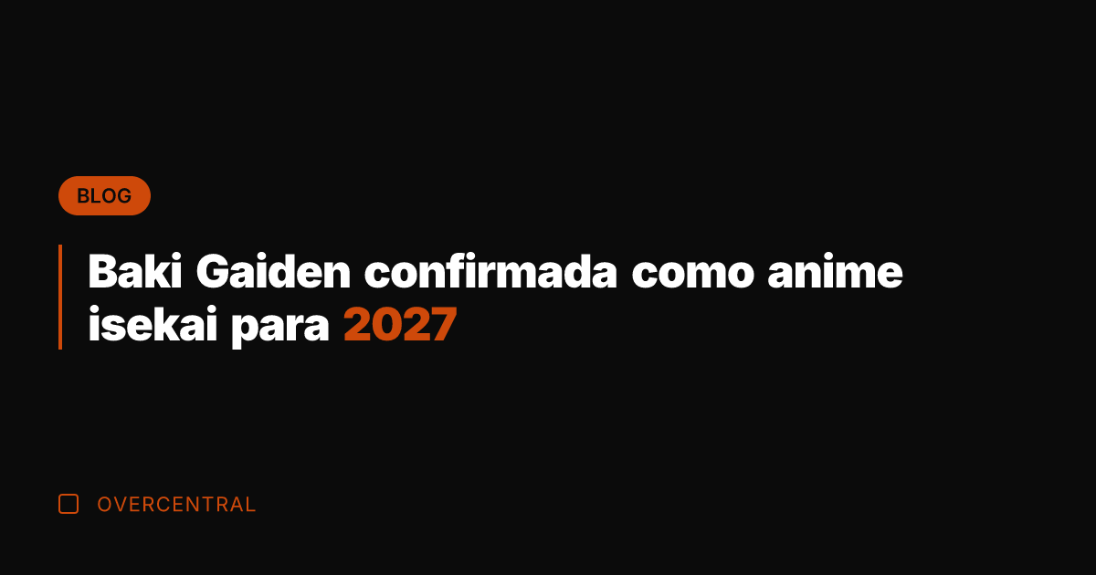 Baki Gaiden confirmada como anime isekai para 2027