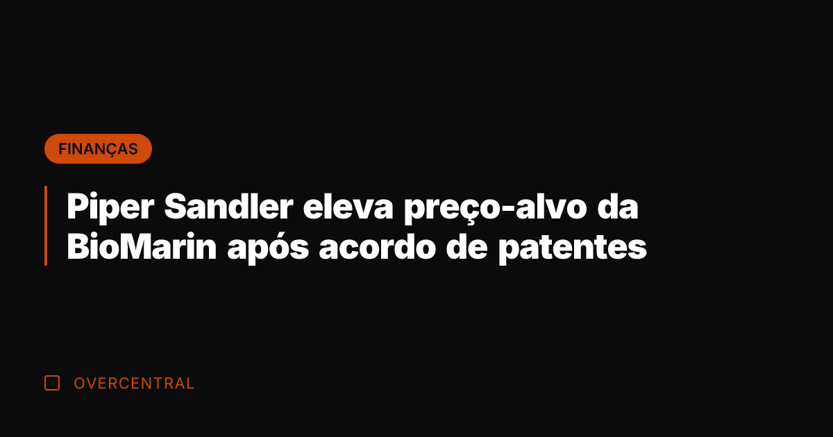 Piper Sandler eleva preço-alvo da BioMarin após acordo de patentes