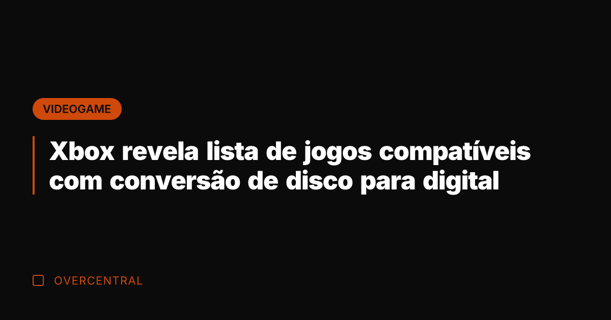 Xbox revela lista de jogos compatíveis com conversão de disco para digital