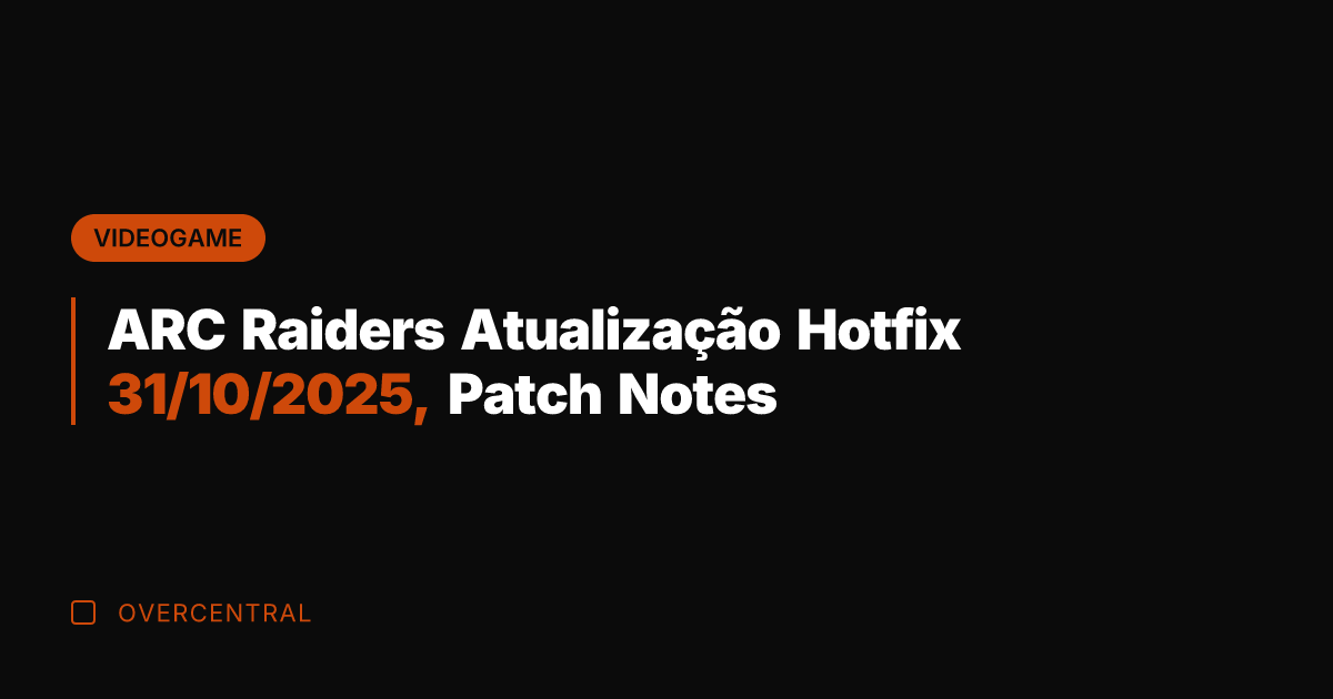 ARC Raiders Atualização Hotfix 31/10/2025, Patch Notes