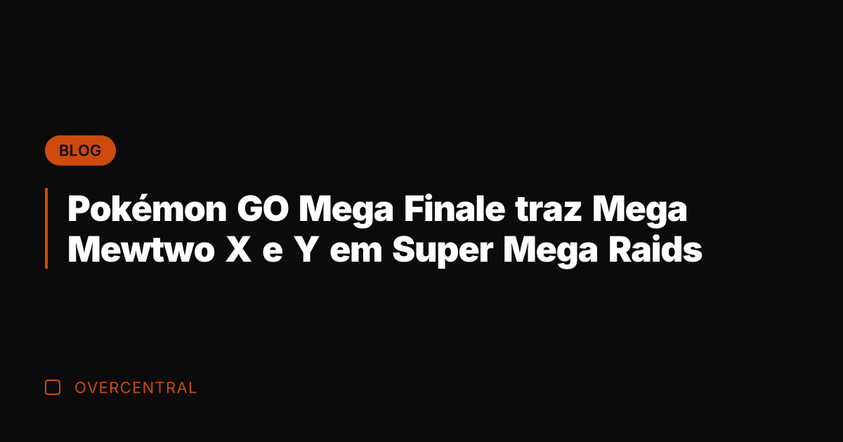 Pokémon GO Mega Finale traz Mega Mewtwo X e Y em Super