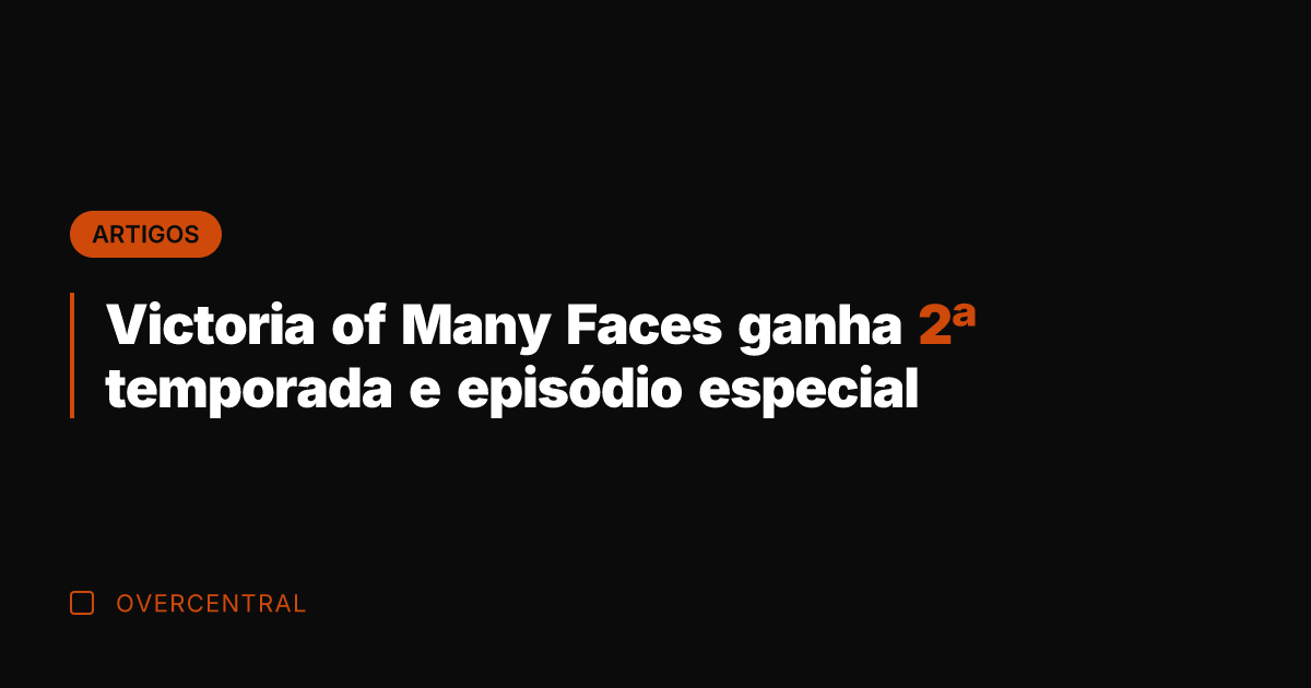 Victoria of Many Faces ganha 2ª temporada e episódio especial