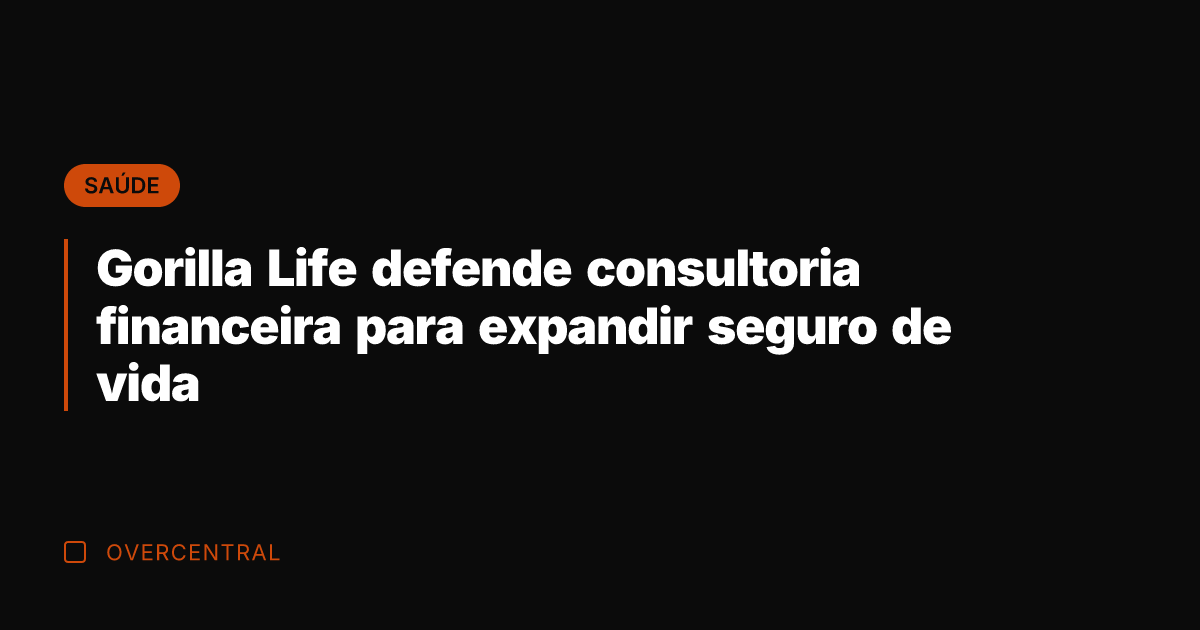 Gorilla Life defende consultoria financeira para expandir seguro de vida