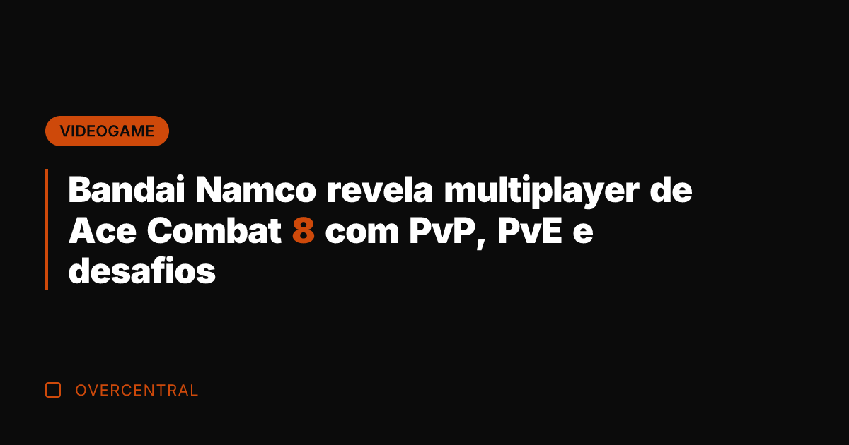 Bandai Namco revela multiplayer de Ace Combat 8 com PvP, PvE e