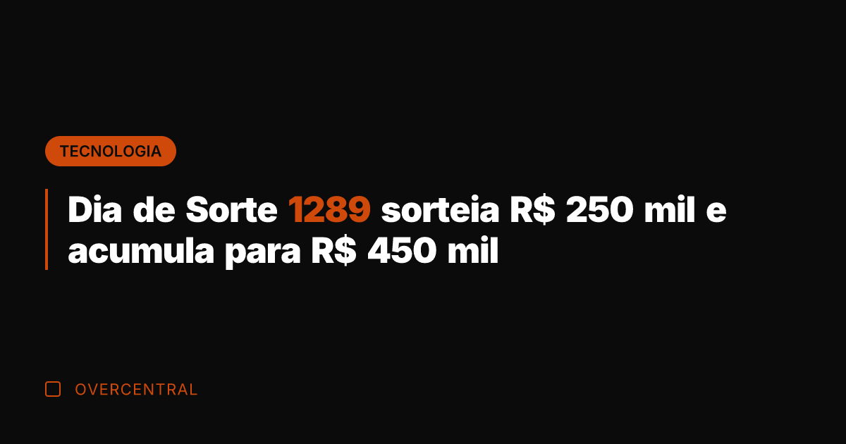 Dia de Sorte 1289 sorteia R$ 250 mil e acumula para R$