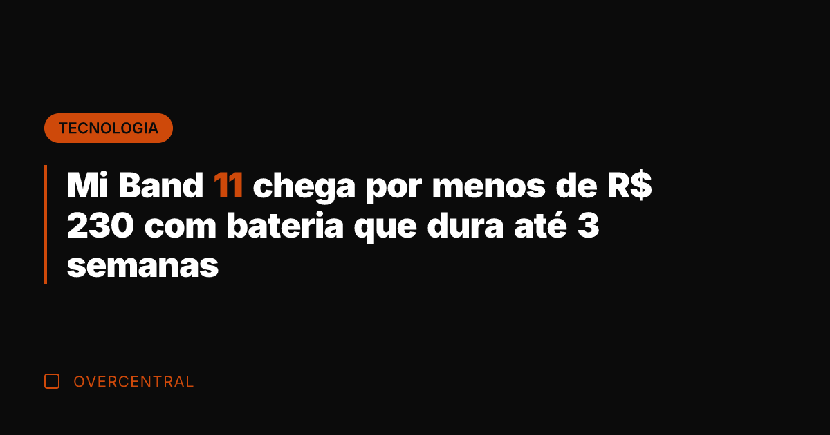 Mi Band 11 chega por menos de R$ 230 com bateria que