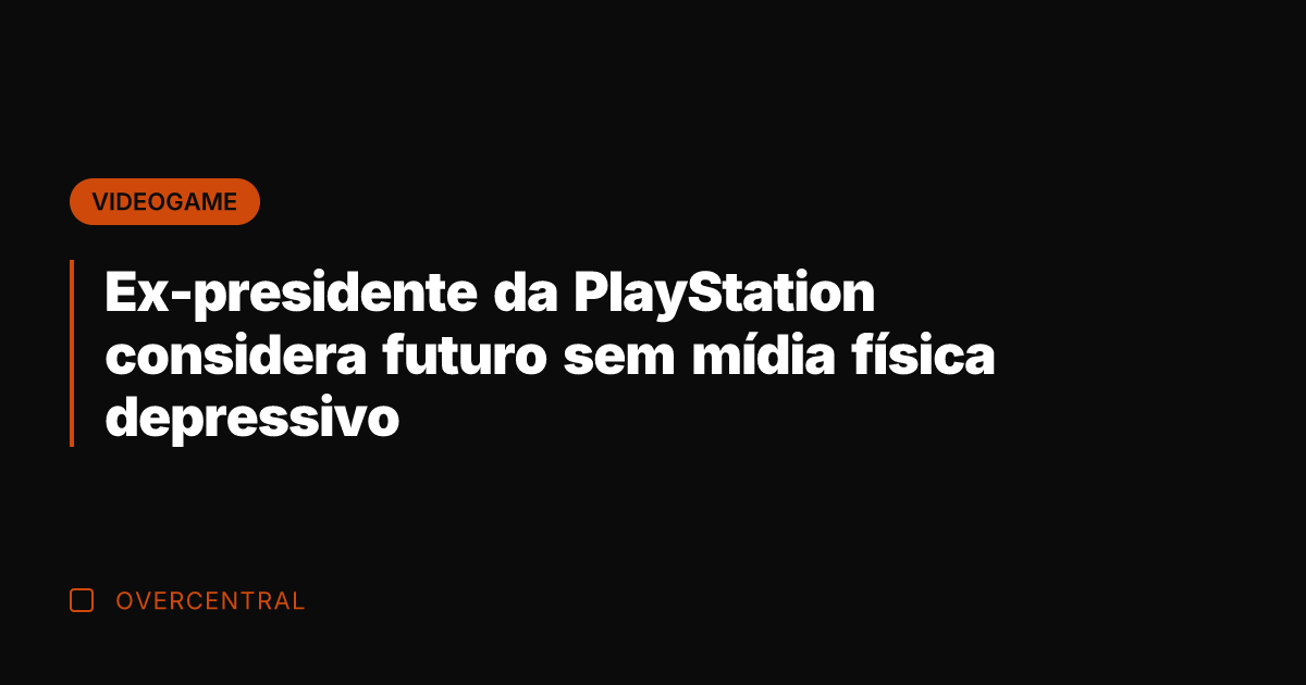 Ex-presidente da PlayStation considera futuro sem mídia física depressivo