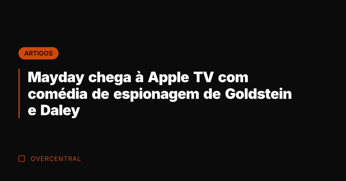Mayday chega à Apple TV com comédia de espionagem de Goldstein e