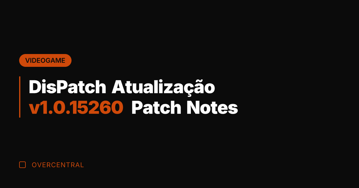 DisPatch Atualização v1.0.15260 Patch Notes